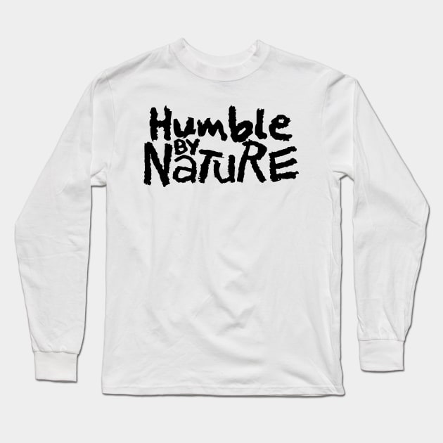 Humble By Nature Long Sleeve T-Shirt by CalledandChosenApparel